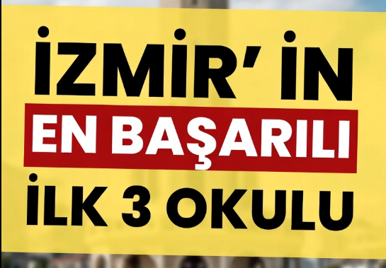 İzmir en başarılı okulları 2025-26 öğretim yılında İlk üç sırada